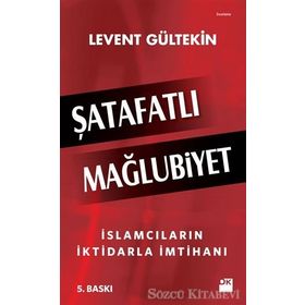 Şatafatlı Mağlubiyet İslamcıların İktidarla İmtihanı - Levent Gültekin