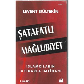 Şatafatlı Mağlubiyet İslamcıların İktidarla İmtihanı - Levent Gültekin