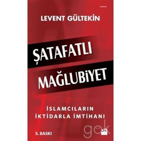 Şatafatlı Mağlubiyet İslamcıların İktidarla İmtihanı - Levent Gültekin