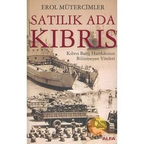 SATILIK ADA KIBRIS KIBRIS BARIŞ HAREKÂTININ BILINMEYEN YÖNLERİ - EROL MÜTERCİMLER