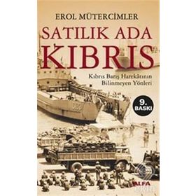 SATILIK ADA KIBRIS KIBRIS BARIŞ HAREKÂTININ BILINMEYEN YÖNLERİ - EROL MÜTERCİMLER