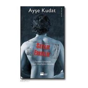 SATILIK ERKEKLIK TARIHTEN GÜNÜMÜZE ERKEK CİNSELLİĞİNİN İSTİSMARI - AYŞE KUDAT