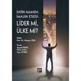 Satın Almada İmajın Etkisi - Lider mi, Ülke Mi ? - Gazi Kitabevi Kolektif
