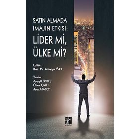 Satın Almada İmajın Etkisi - Lider mi, Ülke Mi ? - Gazi Kitabevi Kolektif