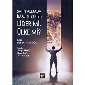Satın Almada İmajın Etkisi - Lider mi, Ülke Mi ? - Gazi Kitabevi Kolektif