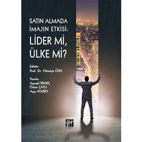 Satın Almada İmajın Etkisi - Lider mi, Ülke Mi ? - Gazi Kitabevi Kolektif