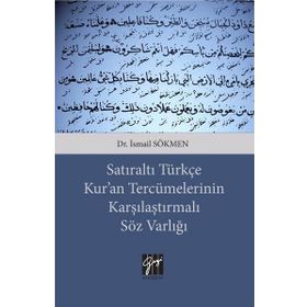 Satıraltı Türkçe Kur'an Tercümelerinin Karşılaştırmalı Söz Varlığı - İsmail Sökmen