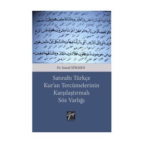 Satıraltı Türkçe Kur'an Tercümelerinin Karşılaştırmalı Söz Varlığı - İsmail Sökmen