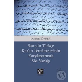 Satıraltı Türkçe Kur'an Tercümelerinin Karşılaştırmalı Söz Varlığı - İsmail Sökmen