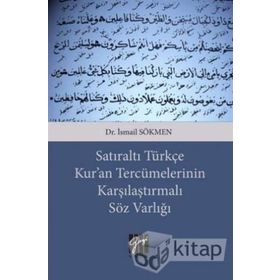 Satıraltı Türkçe Kur'an Tercümelerinin Karşılaştırmalı Söz Varlığı - İsmail Sökmen