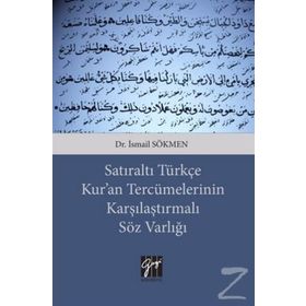 Satıraltı Türkçe Kur'an Tercümelerinin Karşılaştırmalı Söz Varlığı - İsmail Sökmen