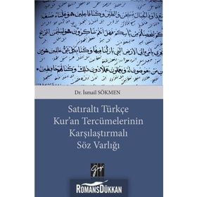 Satıraltı Türkçe Kur'an Tercümelerinin Karşılaştırmalı Söz Varlığı - İsmail Sökmen