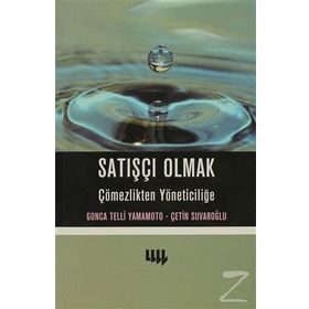 Satışçı Olmak Çömezlikten Yöneticiliğe - Gonca Telli Yamamoto Çetin Suvaroğlu Prof. Dr. Gonca Telli Yamamoto