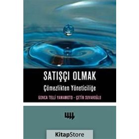 Satışçı Olmak Çömezlikten Yöneticiliğe - Gonca Telli Yamamoto Çetin Suvaroğlu Prof. Dr. Gonca Telli Yamamoto