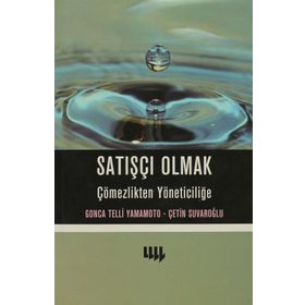 Satışçı Olmak Çömezlikten Yöneticiliğe - Gonca Telli Yamamoto Çetin Suvaroğlu Prof. Dr. Gonca Telli Yamamoto