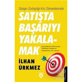 Satışın Zorlaştığı Kriz Dönemlerinde Satışta Başarıyı Yakalamak - İlhan Ürkmez