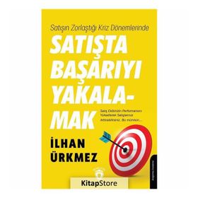 Satışın Zorlaştığı Kriz Dönemlerinde Satışta Başarıyı Yakalamak - İlhan Ürkmez