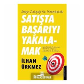 Satışın Zorlaştığı Kriz Dönemlerinde Satışta Başarıyı Yakalamak - İlhan Ürkmez