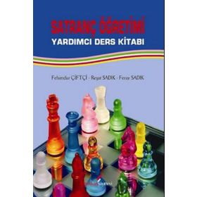 SATRANÇ ÖĞRETİMİ YARDIMCI DERS KİTABI - FEHIMDAR ÇİFTÇİ;REŞAT SADIK;FERAY SADIK