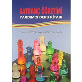 SATRANÇ ÖĞRETİMİ YARDIMCI DERS KİTABI - FEHIMDAR ÇİFTÇİ;REŞAT SADIK;FERAY SADIK