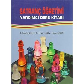 SATRANÇ ÖĞRETİMİ YARDIMCI DERS KİTABI - FEHIMDAR ÇİFTÇİ;REŞAT SADIK;FERAY SADIK