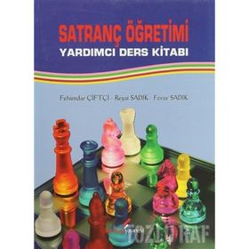 SATRANÇ ÖĞRETİMİ YARDIMCI DERS KİTABI - FEHIMDAR ÇİFTÇİ;REŞAT SADIK;FERAY SADIK