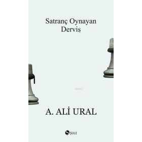 SATRANÇ OYNAYAN DERVİŞ DOĞU VE BATIDAN PORTRELER - A. ALI URAL