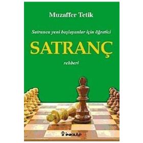 SATRANCA YENI BAŞLAYANLAR İÇİN ÖĞRETİCİ SATRANÇ REHBERI - MUZAFFER TETIK