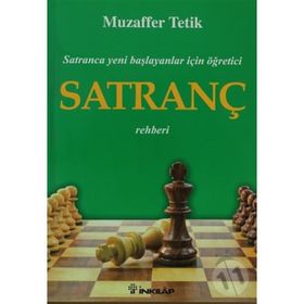 SATRANCA YENI BAŞLAYANLAR İÇİN ÖĞRETİCİ SATRANÇ REHBERI - MUZAFFER TETIK