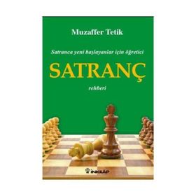 SATRANCA YENI BAŞLAYANLAR İÇİN ÖĞRETİCİ SATRANÇ REHBERI - MUZAFFER TETIK