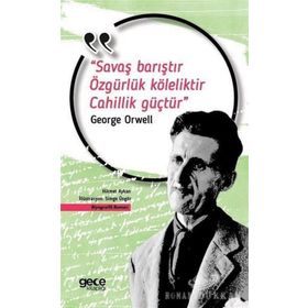 Savaş Barıştır Özgürlük Köleliktir Cahillik Güçtür - George Orwell