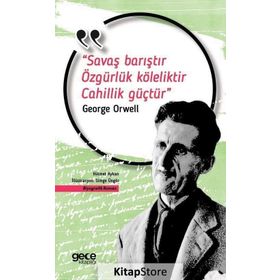Savaş Barıştır Özgürlük Köleliktir Cahillik Güçtür - George Orwell