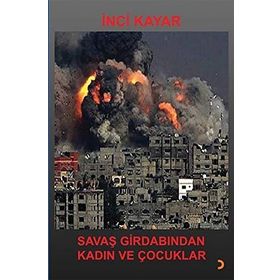 Savaş Girdabından Kadın ve Çocuklar - İnci Kayar