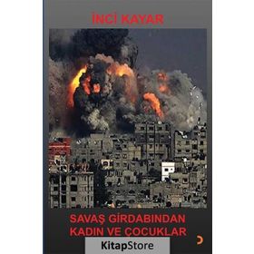 Savaş Girdabından Kadın ve Çocuklar - İnci Kayar