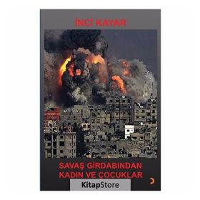 Savaş Girdabından Kadın ve Çocuklar - İnci Kayar