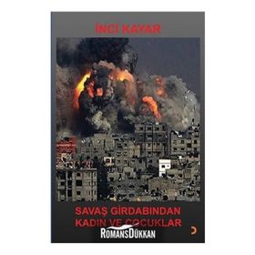Savaş Girdabından Kadın ve Çocuklar - İnci Kayar