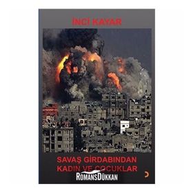 Savaş Girdabından Kadın ve Çocuklar - İnci Kayar
