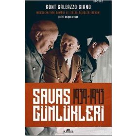 Savaş Günlükleri 1939 -1943 Mussolini'nin Damadı ve İtalya Dışişleri Bakanı