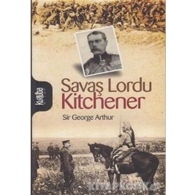 SAVAŞ LORDU KITCHENER - SIR GEORGE ARTHUR