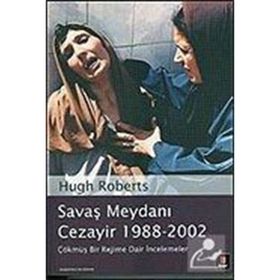 SAVAŞ MEYDANI CEZAYIR 1988-2002 ÇÖKMÜŞ BIR REJIME DAIR İNCELEMELER - HUGH ROBERTS
