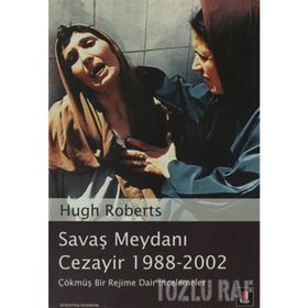 SAVAŞ MEYDANI CEZAYIR 1988-2002 ÇÖKMÜŞ BIR REJIME DAIR İNCELEMELER - HUGH ROBERTS