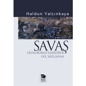 SAVAŞ ULUSLARARASI İLİŞKİLERDE GÜÇ KULLANIMI - HALDUN YALÇINKAYA