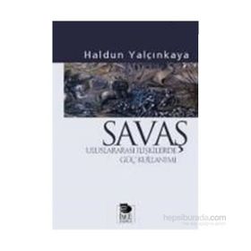SAVAŞ ULUSLARARASI İLİŞKİLERDE GÜÇ KULLANIMI - HALDUN YALÇINKAYA