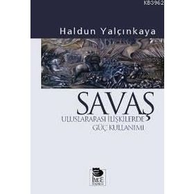 SAVAŞ ULUSLARARASI İLİŞKİLERDE GÜÇ KULLANIMI - HALDUN YALÇINKAYA