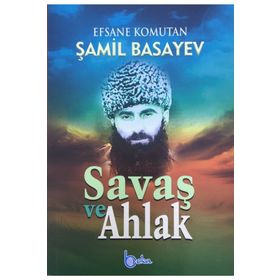 SAVAŞ VE AHLAK - ŞAMIL BASAYEV