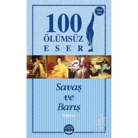 Savaş ve Barış - 100 Ölümsüz Eser - lev nikolayevich tolstoy
