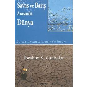 SAVAŞ VE BARIŞ ARASINDA DÜNYA - İBRAHİM S.CANBOL