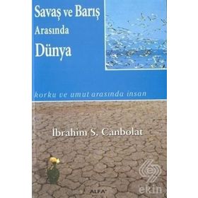 SAVAŞ VE BARIŞ ARASINDA DÜNYA - İBRAHİM S.CANBOL