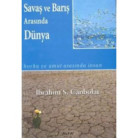 SAVAŞ VE BARIŞ ARASINDA DÜNYA - İBRAHİM S.CANBOL