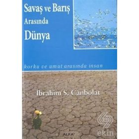 SAVAŞ VE BARIŞ ARASINDA DÜNYA - İBRAHİM S.CANBOL